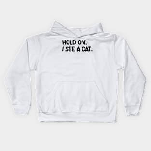 hold on, i see a cat Kids Hoodie